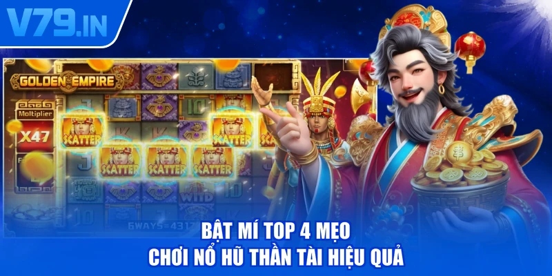 Bật mí top 4 mẹo chơi nổ hũ Thần Tài hiệu quả
