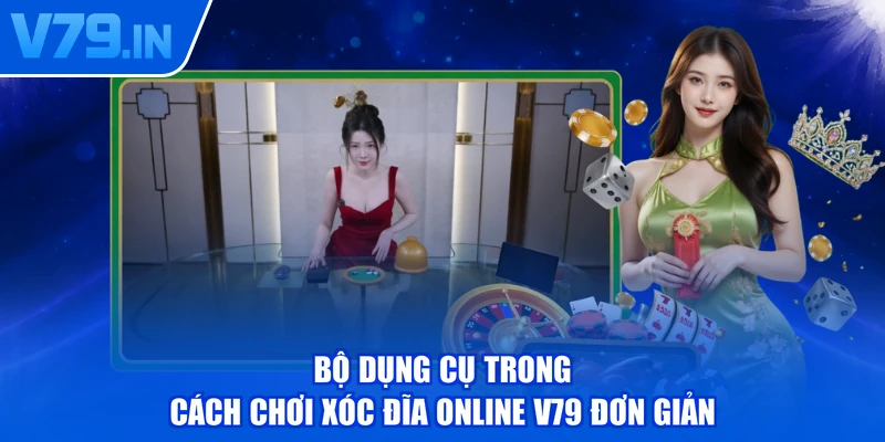 Bộ dụng cụ trong cách chơi xóc đĩa online V79 đơn giản