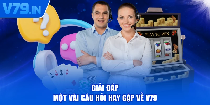 Giải đáp một vài câu hỏi hay gặp về V79