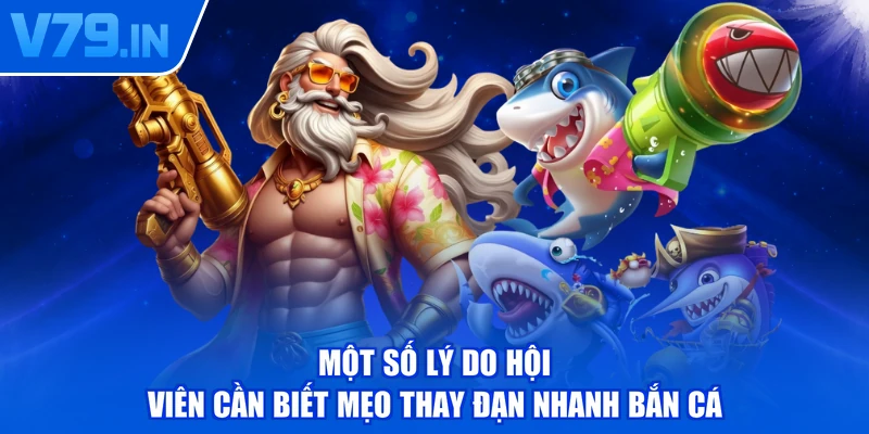 Một số lý do hội viên cần biết mẹo thay đạn nhanh bắn cá
