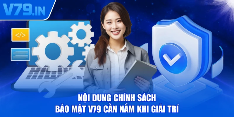 Nội dung chính sách bảo mật V79 cần nắm khi giải trí
