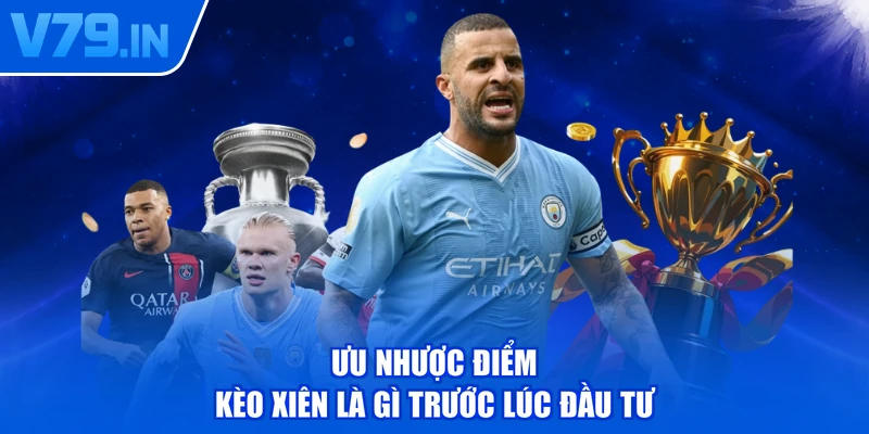 Ưu nhược điểm kèo xiên là gì trước lúc đầu tư